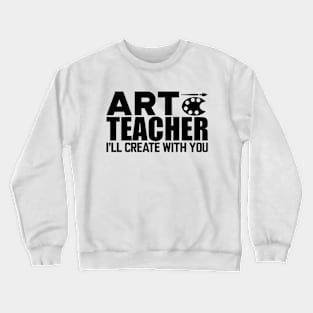 Art Teacher I'll create with you Crewneck Sweatshirt